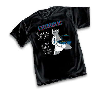 CEREBUS: HE DOESNT LOVE YOU T-Shirt by Dave Sim  L/A